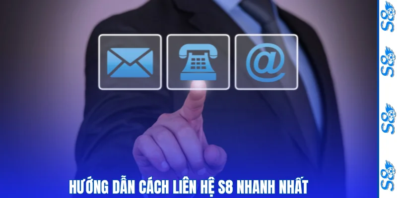 Hướng dẫn cách liên hệ S8 nhanh nhất