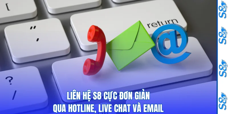 Liên Hệ S8 Cực Đơn Giản Qua Hotline, Live Chat Và Email 1 Liên Hệ S8 Thumbnal