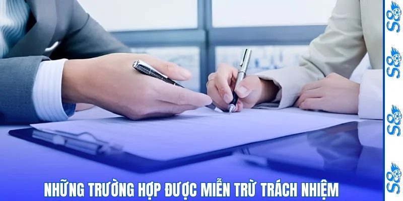 Miễn Trừ Trách Nhiệm - Các Quy Định Quan Trọng Người Dùng Cần Biết 2 Những trường hợp được xét duyệt miễn trừ