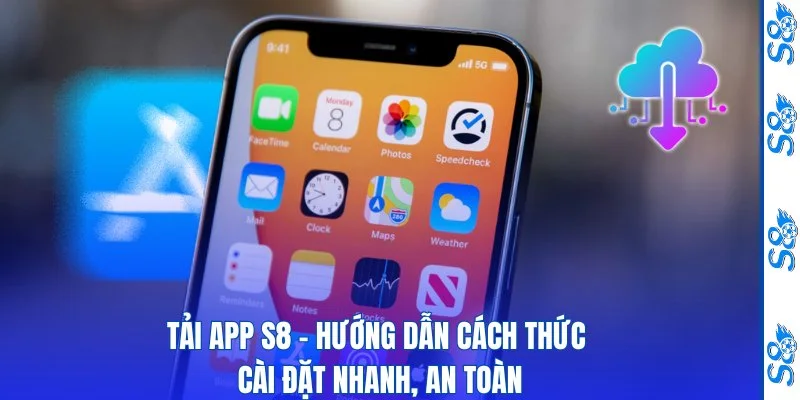 Tải App S8 - Hướng Dẫn Cách Thức Cài Đặt Nhanh, An Toàn 4 Tải App S8 - Hướng Dẫn Cách Thức Cài Đặt Nhanh, An Toàn